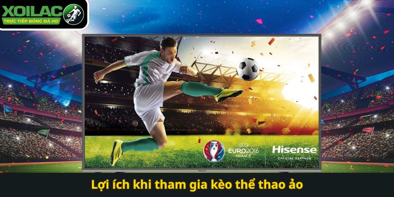 Lợi ích khi tham gia kèo thể thao ảo